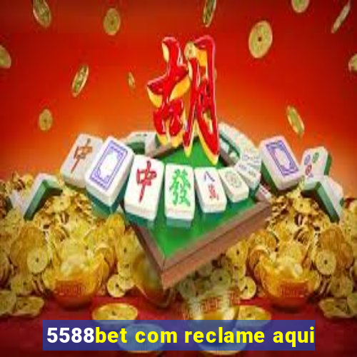 5588bet com reclame aqui